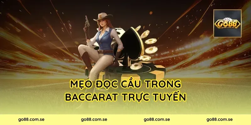 Mẹo đọc cầu trong Baccarat Trực Tuyến