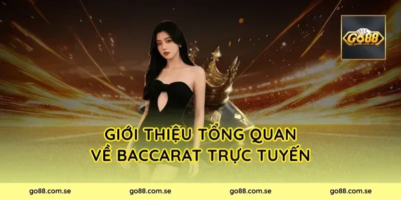Giới thiệu tổng quan về Baccarat Trực Tuyến