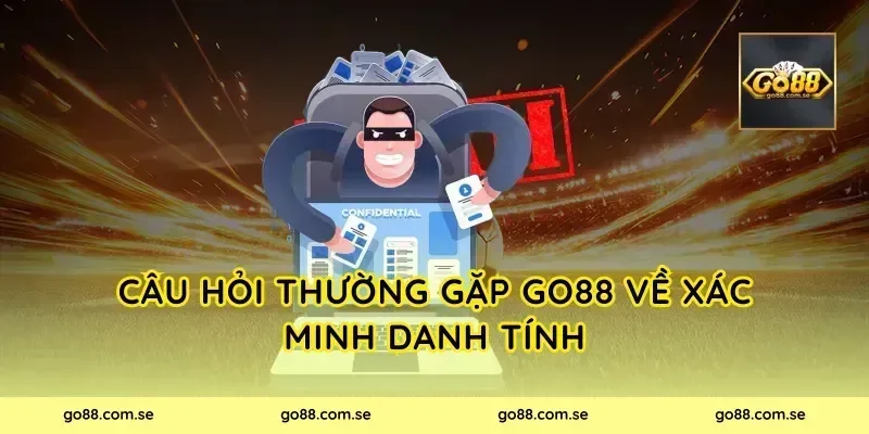 Câu hỏi thường gặp Go88 về xác minh danh tính