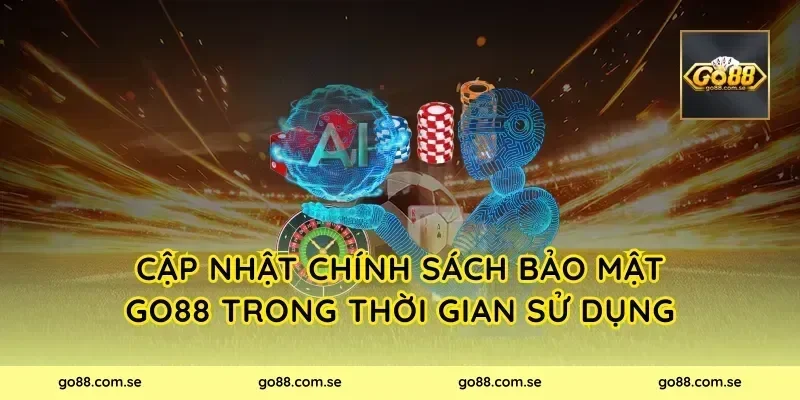 Cập nhật chính sách bảo mật Go88 trong thời gian sử dụng