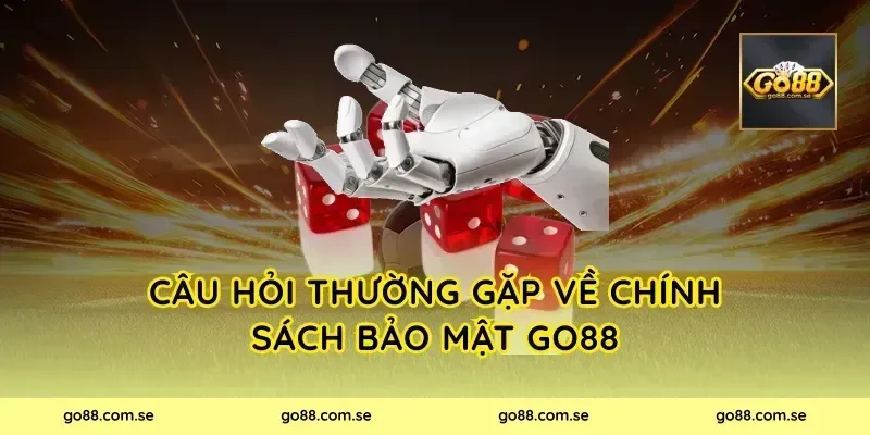 Câu hỏi thường gặp về chính sách bảo mật Go88