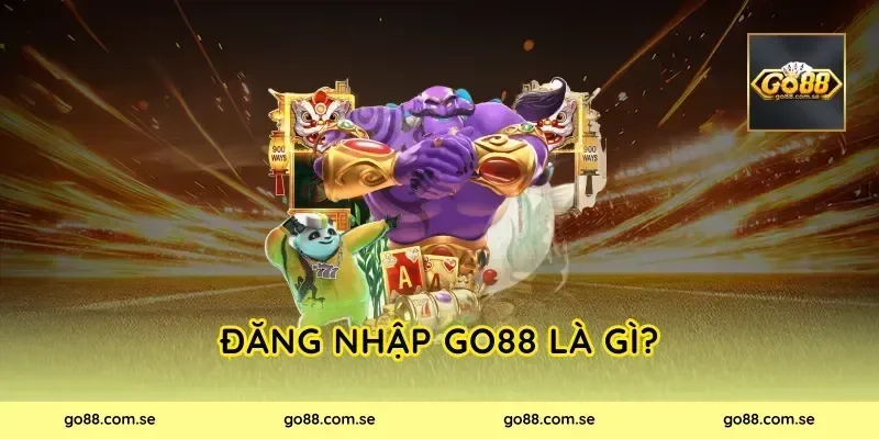 Đăng Nhập Go88 là gì?