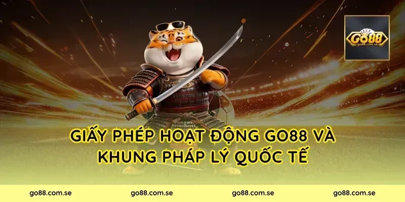 Giấy phép hoạt động Go88 và khung pháp lý quốc tế