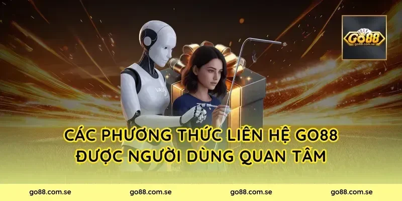 Các phương thức liên hệ Go88 được người dùng quan tâm