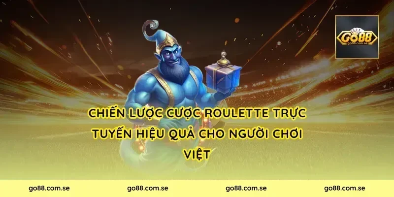 Chiến lược cược roulette trực tuyến hiệu quả cho người chơi Việt
