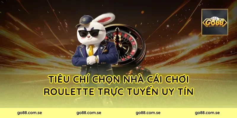 Tiêu chí chọn cổng game chơi roulette trực tuyến uy tín