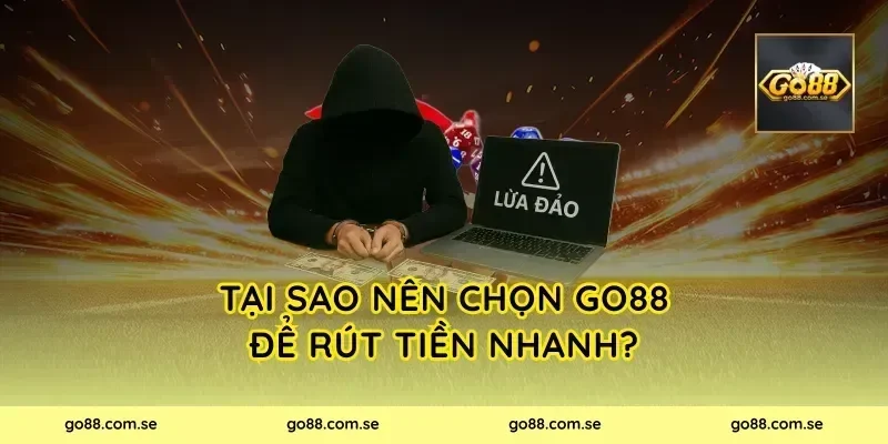 Tại Sao Nên Chọn Go88 Để Rút Tiền Nhanh?