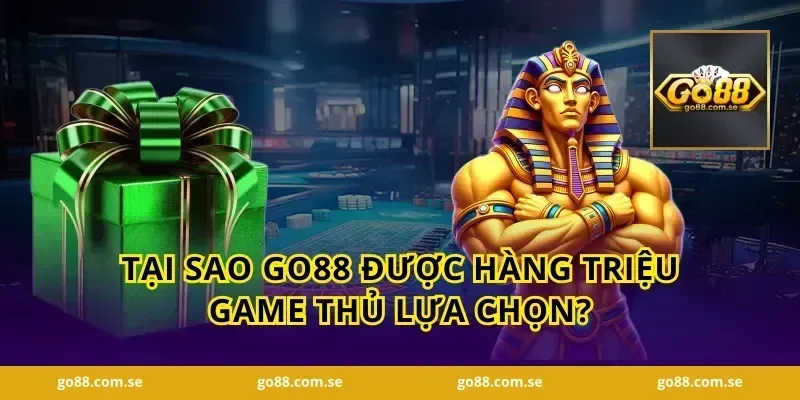 Tại Sao GO88 Được Hàng Triệu Game Thủ Lựa Chọn?